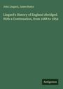 John Lingard: Lingard's History of England Abridged. With a Continuation, from 1688 to 1854, Buch