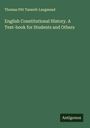 Thomas Pitt Taswell-Langmead: English Constitutional History. A Text-book for Students and Others, Buch