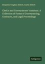 Benjamin Vaughan Abbott: Clerk's and Conveyancers' Assistant. A Collection of Forms of Conveyancing, Contracts, and Legal Proceedings, Buch