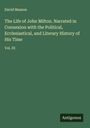 David Masson: The Life of John Milton. Narrated in Connexion with the Political, Ecclesiastical, and Literary History of His Time, Buch