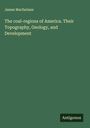James Macfarlane: The coal-regions of America. Their Topography, Geology, and Development, Buch