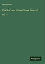 Anonymous: The Works of Hubert Howe Bancroft, Buch