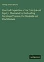 Henry Arthur Smith: Practical Exposition of the Principles of Equity, Illustrated by the Leading Decisions Thereon. For Students and Practitioners, Buch