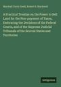 Marshall Davis Ewell: A Practical Treatise on the Power to Sell Land for the Non-payment of Taxes, Embracing the Decisions of the Federal Courts, and of the Supreme Judicial Tribunals of the Several States and Territories, Buch