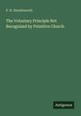 P. N. Shuttleworth: The Voluntary Principle Not Recognized by Primitive Church, Buch