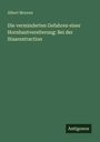 Albert Mooren: Die verminderten Gefahren einer Hornhautvereiterung: Bei der Staarextraction, Buch