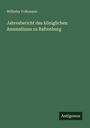 Wilhelm Volkmann: Jahresbericht des königlichen Anmnaliums zu Raftenburg, Buch