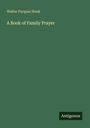 Walter Farquar Hook: A Book of Family Prayer, Buch