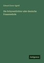 Edward Dorer-Egloff: Die Schyrentöchter oder deutsche Frauenwürde, Buch