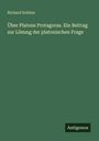 Richard Schöne: Über Platons Protagoras. Ein Beitrag zur Lösung der platonischen Frage, Buch