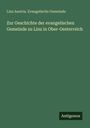 Linz Austria. Evangelische Gemeinde: Zur Geschichte der evangelischen Gemeinde zu Linz in Ober-Oesterreich, Buch