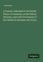 J. Bowditch: A Treatise Addressed to the British House of Commons, on the History, Revenue, Laws and Government of the Islands of Guernsey and Jersey, Buch