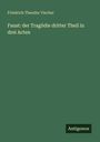 Friedrich Theodor Vischer: Faust: der Tragödie dritter Theil in drei Acten, Buch