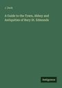 J. Deck: A Guide to the Town, Abbey and Antiquities of Bury St. Edmunds, Buch