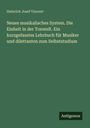 Heinrich Josef Vincent: Neues musikalisches System. Die Einheit in der Tonwelt. Ein kurzgefasstes Lehrbuch für Musiker und dilettanten zum Selbststudium, Buch