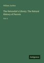 William Jardine: The Naturalist's Library. The Natural History of Parrots, Buch