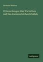 Hermann Welcker: Untersuchungen über Wachsthum und Bau des menschlichen Schädels, Buch