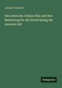 Johann Friedrich: Die Lehre des Johann Hus und ihre Bedeutung für die Entwicklung der neueren Zeit, Buch