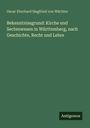 Oscar Eberhard Siegfried von Wächter: Bekenntnissgrund: Kirche und Sectenwesen in Württemberg, nach Geschichte, Recht und Lehre, Buch