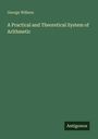 George Willson: A Practical and Theoretical System of Arithmetic, Buch