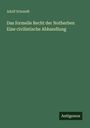 Adolf Schmidt: Das formelle Recht der Notherben Eine civilistische Abhandlung, Buch