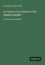 Nathaniel George Clark: An Outline of the Elements of the English Language, Buch