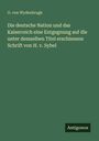 O. Von Wydenbrugk: Die deutsche Nation und das Kaiserreich eine Entgegnung auf die unter demselben Titel erschienene Schrift von H. v. Sybel, Buch