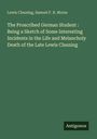 Lewis Clausing: The Proscribed German Student : Being a Sketch of Some Interesting Incidents in the Life and Melancholy Death of the Late Lewis Clausing, Buch