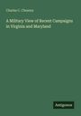 Charles C. Chesney: A Military View of Recent Campaigns in Virginia and Maryland, Buch