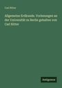 Carl Ritter: Allgemeine Erdkunde. Vorlesungen an der Universität zu Berlin gehalten von Carl Ritter, Buch
