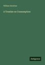 William Sweetser: A Treatise on Consumption, Buch