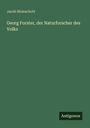 Jacob Moleschott: Georg Forster, der Naturforscher des Volks, Buch