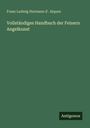 Franz Ludwig Hermann D'. Alquen: Vollständiges Handbuch der Feinern Angelkunst, Buch