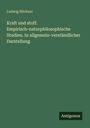 Ludwig Büchner: Kraft und stoff. Empirisch-naturphilosophische Studien. In allgemein-verständlicher Darstellung, Buch