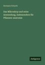 Hermann Schacht: Das Mikroskop und seine Anwendung, insbesondere für Pflanzen-anatomie, Buch