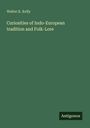 Walter K. Kelly: Curiosities of Indo-European tradition and Folk-Lore, Buch