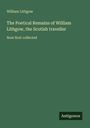 William Lithgow: The Poetical Remains of William Lithgow, the Scotish traveller, Buch