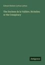 Edward Bulwer Lytton Lytton: The Duchess de la Vallière. Richelieu or the Conspiracy, Buch