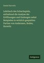 Daniel Harrwitz: Lehrbuch des Schachspiels, enthaltend die Analyse der Eröffnungen und Endungen nebst Beispielen in wirklich gespielten Partien von Anderssen, Boden, Horwitz, Buch