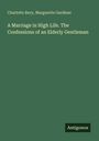 Charlotte Bury: A Marriage in High Life. The Confessions of an Elderly Gentleman, Buch