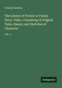 Charles Dickens: The Library of Fiction or Family Story-Teller, Consisting of Original Tales, Essays, and Sketches of Character, Buch