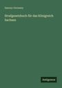 Saxony Germany: Strafgesetzbuch für das Königreich Sachsen, Buch
