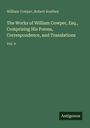 William Cowper: The Works of William Cowper, Esq., Comprising His Poems, Correspondence, and Translations, Buch