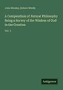 John Wesley: A Compendium of Natural Philosophy Being a Survey of the Wisdom of God in the Creation, Buch