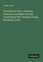 George Jones: Excursions to Cairo, Jerusalem, Damascus, and Balbec from the United States Ship Delaware, During Her Recent Cruise, Buch