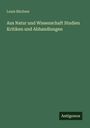 Louis Büchner: Aus Natur und Wissenschaft Studien Kritiken und Abhandlungen, Buch