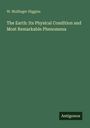 W. Mullinger Higgins: The Earth: Its Physical Condition and Most Remarkable Phenomena, Buch
