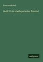 Franz Von Kobell: Gedichte in oberbayerischer Mundart, Buch