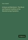 Peter Gaskell: Artisans and Machinery : The Moral and Physical Condition of the Manufacturing Population, Buch