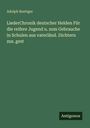 Adolph Boettger: LiederChronik deutscher Helden Für die reifere Jugend u. zum Gebrauche in Schulen aus vaterländ. Dichtern zus. gest, Buch